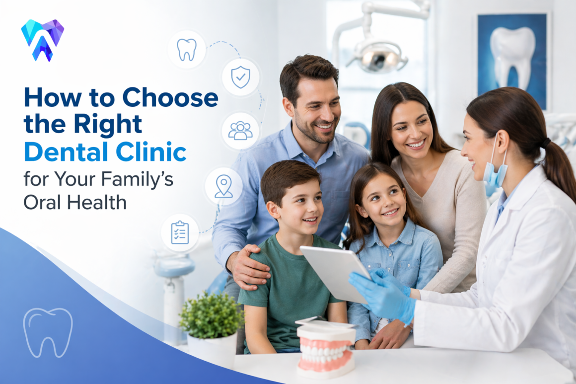 How to Choose the Right Dental Clinic for Your Family’s Oral Health